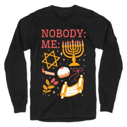 Nobody: Me: HANUKKAH  Longsleeve Tee