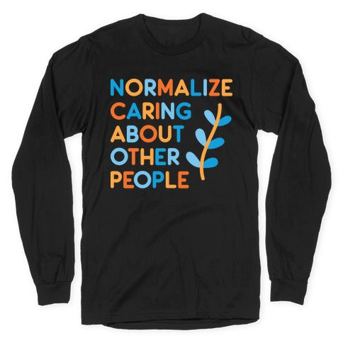 Normalize Caring About Other People Longsleeve Tee