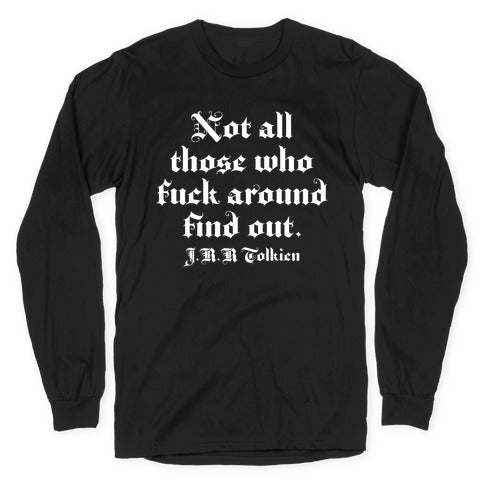 Not All Those Who Fuck Around Find Out - J.R.R. Tolkien Longsleeve Tee