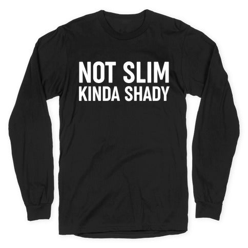 Not Slim Kinda Shady  Longsleeve Tee