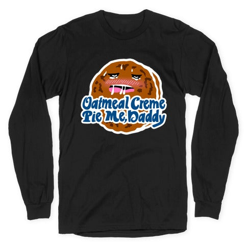 Oatmeal Creme Pie Me, Daddy Longsleeve Tee