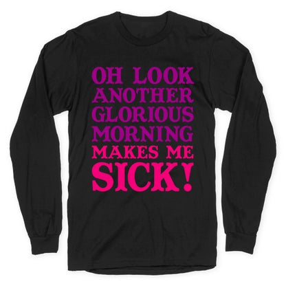 Oh Look, Another Glorious Morning Longsleeve Tee