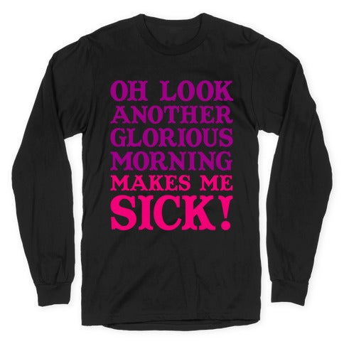 Oh Look, Another Glorious Morning Longsleeve Tee