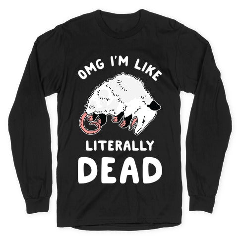 OMG I'm Literally Dead Possum Longsleeve Tee