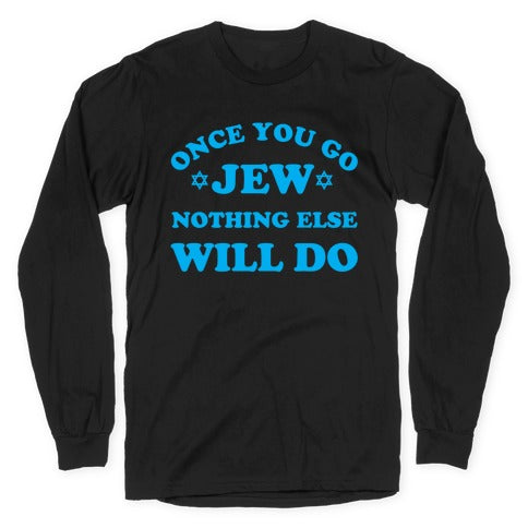 Once You Go Jew Longsleeve Tee