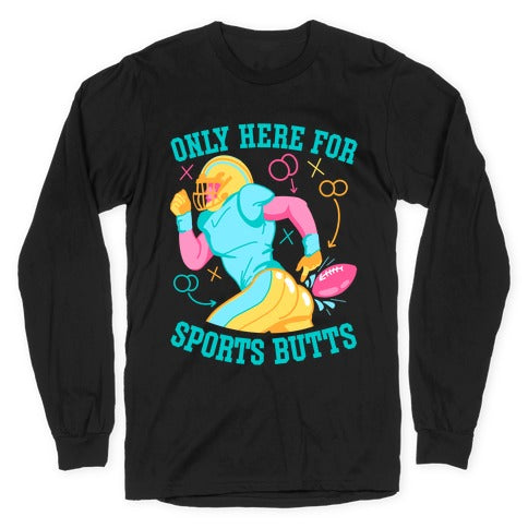 Only Here for Sports Butts Longsleeve Tee