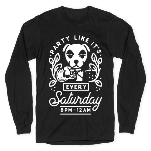 Party Like It's Every Saturday 8pm-12am KK Slider Longsleeve Tee