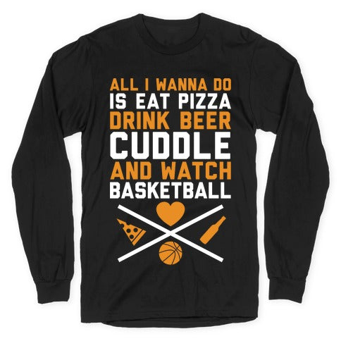 Pizza, Beer, Cuddling, And Basketball Longsleeve Tee