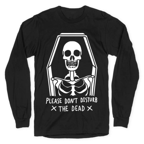 Please Do Not Disturb The Dead Longsleeve Tee