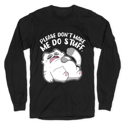 Please Don't Make Me Do Stuff.  Longsleeve Tee