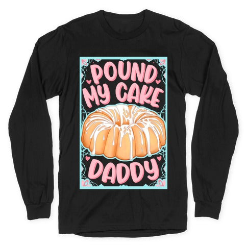 Pound My Cake Daddy Longsleeve Tee