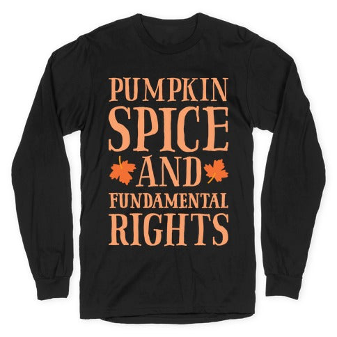 Pumpkin Spice And Fundamental Rights Longsleeve Tee