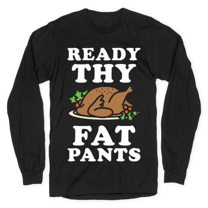 Ready Thy Fat Pants Longsleeve Tee