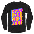 Regulate Dick Not Jane Longsleeve Tee