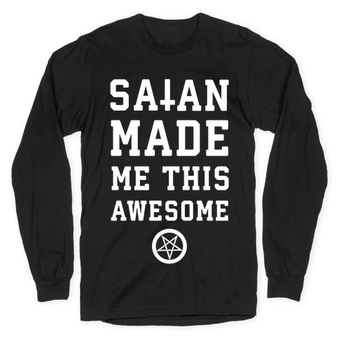 Satan Made Me this Awesome Longsleeve Tee