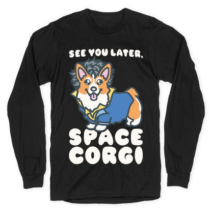 See You Later Space Corgi Parody Longsleeve Tee