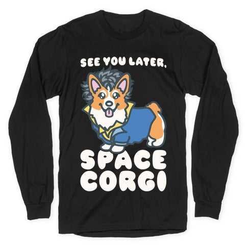 See You Later Space Corgi Parody Longsleeve Tee