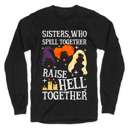 Sisters Who Spell Together Raise Hell Together Sanderson Sisters Longsleeve Tee