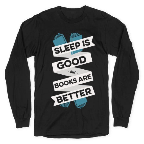 Sleep Is Good But Books Are Better Longsleeve Tee