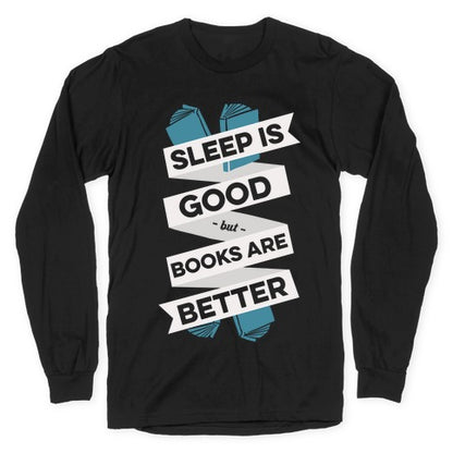 Sleep Is Good But Books Are Better Longsleeve Tee