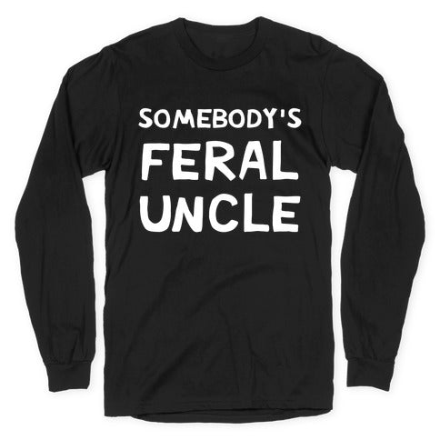 Somebody's Feral Uncle Longsleeve Tee