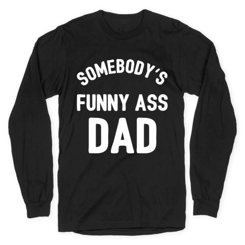 Somebody's Funny Ass Dad Longsleeve Tee