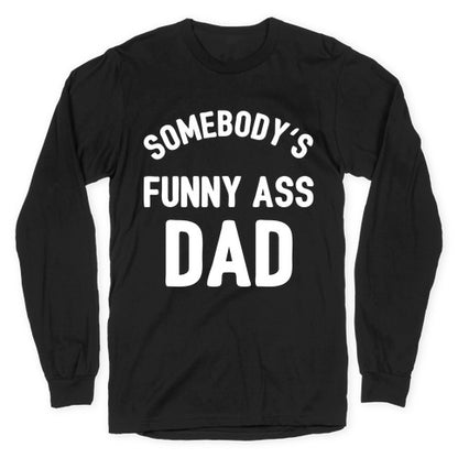 Somebody's Funny Ass Dad Longsleeve Tee