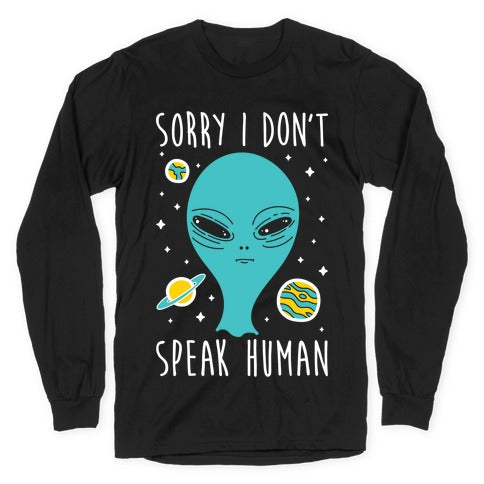 Sorry I Don't Speak Human Longsleeve Tee