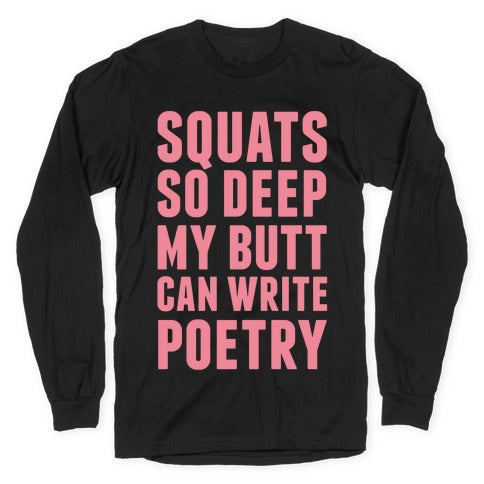Squats So Deep My Butt Can Write Poetry Longsleeve Tee