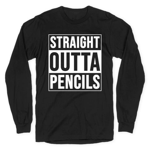 Straight Outta Pencils Longsleeve Tee