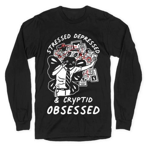 Stressed Depressed and Cryptid Obsessed  Longsleeve Tee