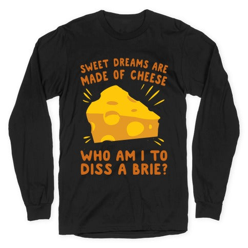 Sweet Dreams Are Made Of Cheese Longsleeve Tee