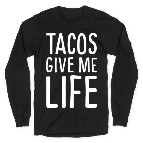 Tacos Give Me Life Longsleeve Tee