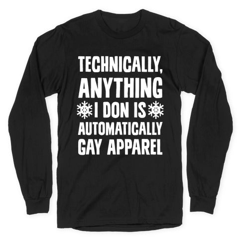 Technically, Anything I Don Is Automatically Gay Apparel Longsleeve Tee