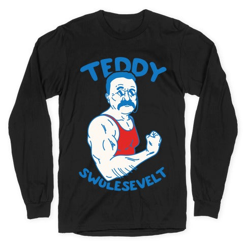 Teddy Swolesevelt Longsleeve Tee