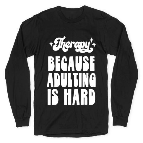 Therapy (Because Adulting Is Hard) Longsleeve Tee