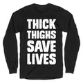 Thick Thighs Save Lives Longsleeve Tee