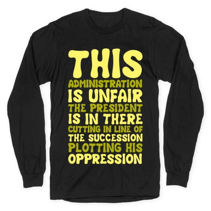 This Administration is Unfair The President Is In There White Print Longsleeve Tee