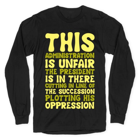 This Administration is Unfair The President Is In There White Print Longsleeve Tee