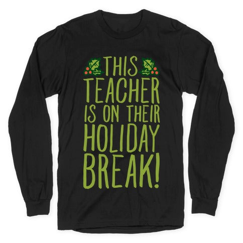 This Teacher Is On Their Holiday Break Longsleeve Tee