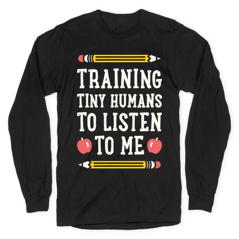 Training Tiny Humans To Listen To Me - White Longsleeve Tee