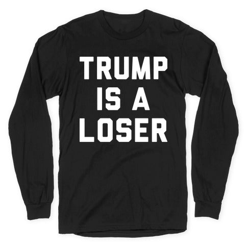 Trump Is A Loser Longsleeve Tee