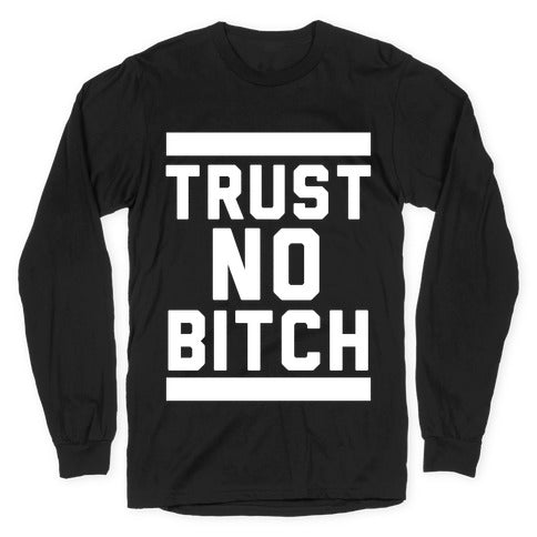 Trust No Bitch Longsleeve Tee