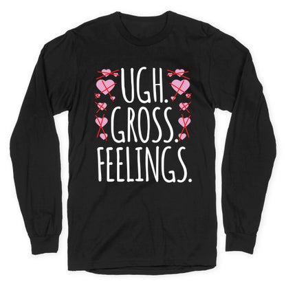 Ugh. Gross. Feelings.  Longsleeve Tee