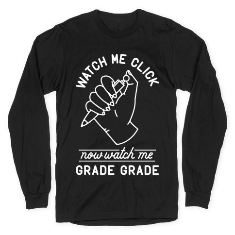 Watch Me Click Now Watch Me Grade Grade Longsleeve Tee