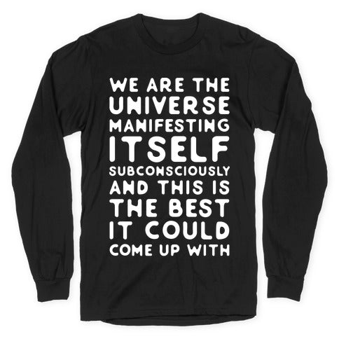 We Are The Universe Manifesting Itself Subconsciously Longsleeve Tee