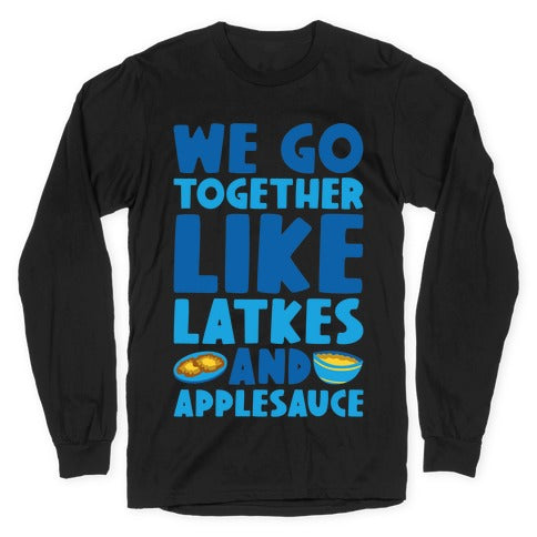 We Go Together Like Latkes And Applesauce Longsleeve Tee