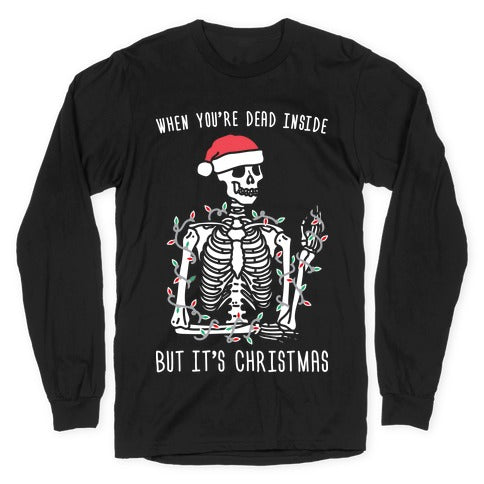 When You're Dead Inside But It's Christmas Longsleeve Tee
