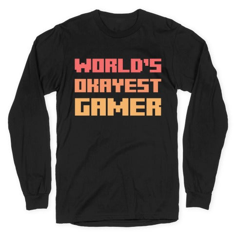 World's Okayest Gamer  Longsleeve Tee
