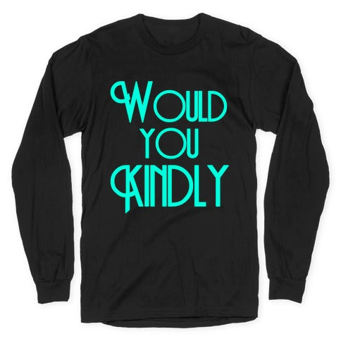 Would You Kindly Longsleeve Tee